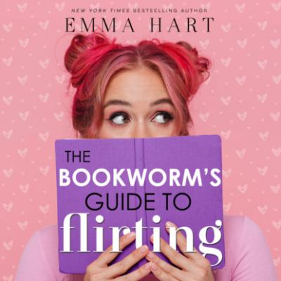 The Bookworm's Guide to Flirting (Unabridged) - Emma Hart