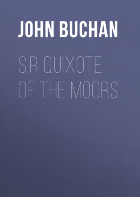 Sir Quixote of the Moors - Buchan John
