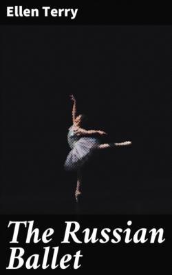 The Russian Ballet - Ellen Terry