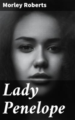 Lady Penelope - Morley  Roberts