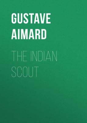 The Indian Scout - Gustave Aimard