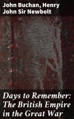 Days to Remember: The British Empire in the Great War - Buchan John