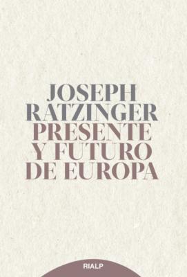 Presente y futuro de Europa - Joseph  Ratzinger
