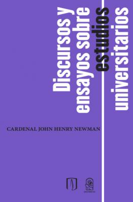 Discursos y ensayos sobre estudios universitarios - Cardenal John Henry Newman