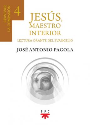 Jesús, maestro interior 4 - José Antonio Pagola Elorza