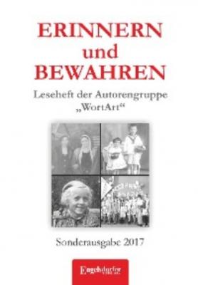 ERINNERN und BEWAHREN - Leseheft der Autorengruppe „WortArt“ - Группа авторов
