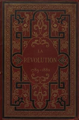 La Revolution 1789-1882 : P. 1 = Революция 1789-1882 : Часть 1 - Charles D'Hericault