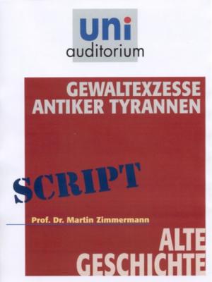 Gewaltexzesse antiker Tyrannen - Martin Zimmermann