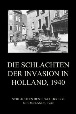 Die Schlachten der Invasion in Holland 1940 - Группа авторов