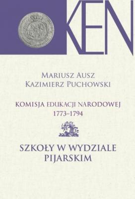 Komisja Edukacji Narodowej 1773-1794. Tom 9. Szkoły w Wydziale Pijarskim - Mariusz Ausz