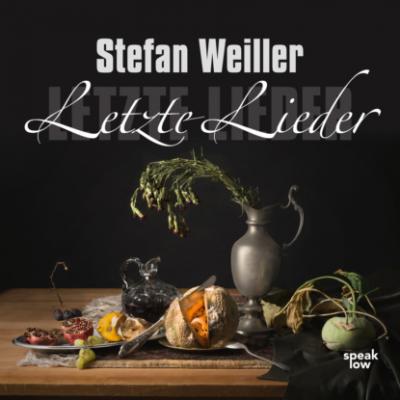 Letzte Lieder (Ungekürzt) - Stefan Weiller
