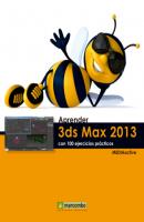 Aprender 3DS Max 2013 con 100 ejercicios prácticos - MEDIAactive