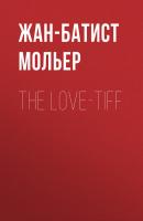 The Love-Tiff - Жан-Батист Мольер