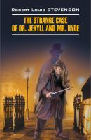 The Strange Case of Dr. Jekyll and Mr. Hyde / Странная история доктора Джекила и мистера Хайда. Книга для чтения на английском языке - Роберт Льюис Стивенсон