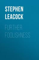 Further Foolishness - Stephen Leacock