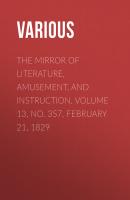 The Mirror of Literature, Amusement, and Instruction. Volume 13, No. 357, February 21, 1829 - Various