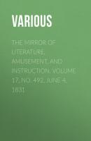 The Mirror of Literature, Amusement, and Instruction. Volume 17, No. 492, June 4, 1831 - Various