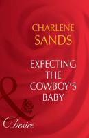 Expecting The Cowboy's Baby - Charlene Sands