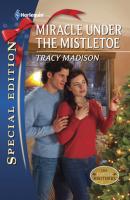 Miracle Under the Mistletoe - Tracy  Madison