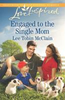 Engaged to the Single Mom - Lee McClain Tobin