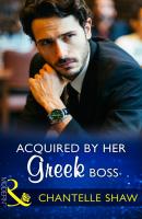 Acquired By Her Greek Boss - Chantelle  Shaw