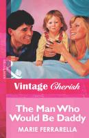 The Man Who Would Be Daddy - Marie  Ferrarella