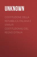 Costituzione della Repubblica Italiana e Statuti Costituzionali del Regno d'Italia - Unknown