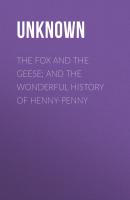 The Fox and the Geese; and The Wonderful History of Henny-Penny - Unknown