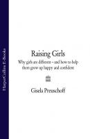 Raising Girls: Why girls are different – and how to help them grow up happy and confident - Gisela Preuschoff