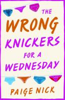 Wrong Knickers for a Wednesday: A funny novel about learning to love yourself - Paige  Nick
