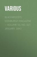 Blackwood's Edinburgh Magazine — Volume 53, No. 327, January, 1843 - Various