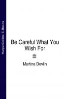 Be Careful What You Wish For - Martina  Devlin