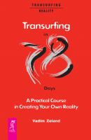 Transurfing in 78 Days. A Practical Course in Creating Your Own Reality - Вадим Зеланд
