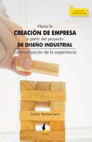 Hacia la creación de empresa a partir del proyecto de diseño industrial - Cecilia Ramírez León