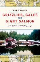 Grizzlies, Gales and Giant Salmon - Pat Ardley