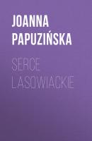 Serce lasowiackie - Joanna Papuzińska
