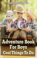 Adventure Book For Boys: Cool Things To Do - Speedy Publishing LLC
