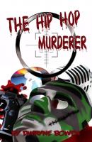 The Hip Hop Murderer - Dwayne Bowen