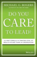 Do You Care to Lead? - Michael G. Rogers