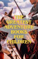 The Greatest Adventure Books for Children - Люси Мод Монтгомери