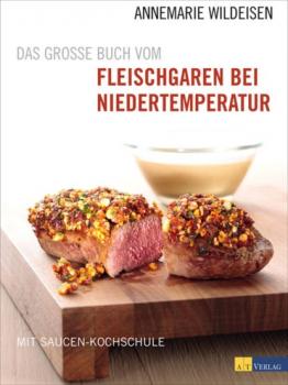 Читать Das grosse Buch vom Fleischgaren bei Niedertemperatur - Annemarie Wildeisen