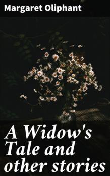 Читать A Widow's Tale and other stories - Маргарет Олифант