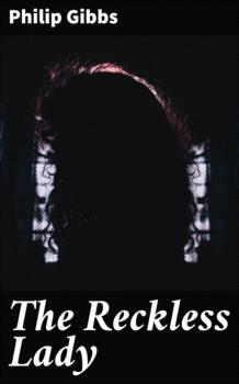 Читать The Reckless Lady - Philip Gibbs