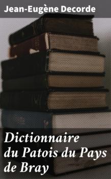 Читать Dictionnaire du Patois du Pays de Bray - Jean-Eugène Decorde