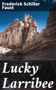 Читать Lucky Larribee - Frederick Schiller Faust