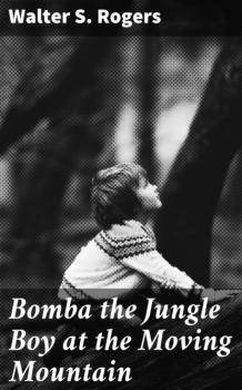 Читать Bomba the Jungle Boy at the Moving Mountain - Walter S. Rogers