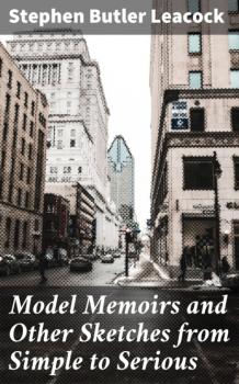 Читать Model Memoirs and Other Sketches from Simple to Serious - Стивен Ликок