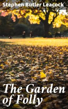 Читать The Garden of Folly - Стивен Ликок