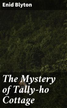 Читать The Mystery of Tally-ho Cottage - Enid blyton