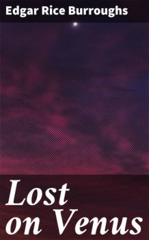 Читать Lost on Venus - Edgar Rice Burroughs